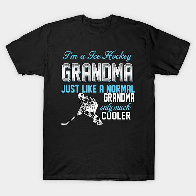 Ice Hockey Grandma Just Like A Normal Grandma Only Much Cooler Gift For Mother Mama T-Shirt by MrDean86